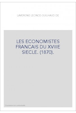 LES ECONOMISTES FRANCAIS DU XVIIIE SIECLE. (1870).