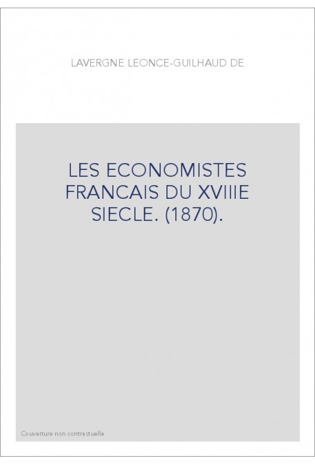 LES ECONOMISTES FRANCAIS DU XVIIIE SIECLE. (1870).