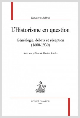 LHISTORISME EN QUESTION  GÉNÉALOGIE, DÉBATS ET RÉCEPTION  (1800-1930)