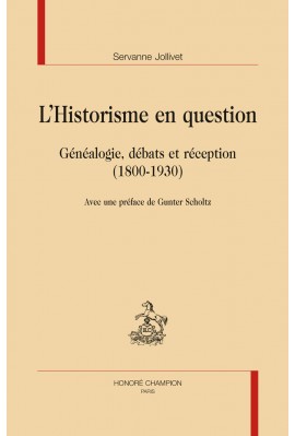 LHISTORISME EN QUESTION  GÉNÉALOGIE, DÉBATS ET RÉCEPTION  (1800-1930)