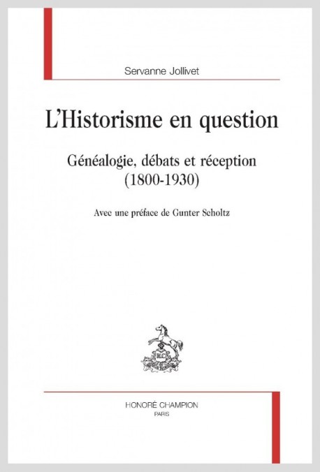 LHISTORISME EN QUESTION  GÉNÉALOGIE, DÉBATS ET RÉCEPTION  (1800-1930)