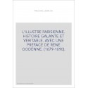 L'ILLUSTRE PARISIENNE. HISTOIRE GALANTE ET VERITABLE. AVEC UNE PREFACE DE RENE GODENNE. (1679-1690).