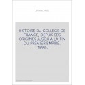 HISTOIRE DU COLLEGE DE FRANCE, DEPUIS SES ORIGINES JUSQU'A LA FIN DU PREMIER EMPIRE. (1893).