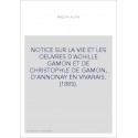 NOTICE SUR LA VIE ET LES OEUVRES D'ACHILLE GAMON ET DE CHRISTOPHLE DE GAMON, D'ANNONAY EN VIVARAIS. (1885).