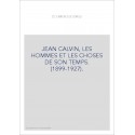 JEAN CALVIN, LES HOMMES ET LES CHOSES DE SON TEMPS. (1899-1927).