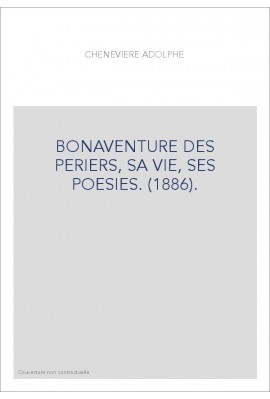 BONAVENTURE DES PERIERS, SA VIE, SES POESIES. (1886).