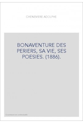 BONAVENTURE DES PERIERS, SA VIE, SES POESIES. (1886).