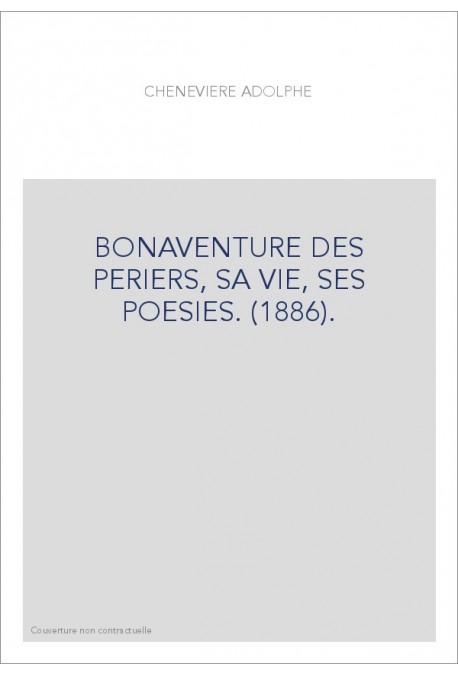 BONAVENTURE DES PERIERS, SA VIE, SES POESIES. (1886).