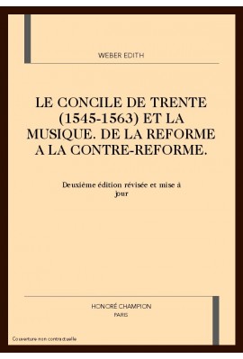 LE CONCILE DE TRENTE (1545-1563) ET LA MUSIQUE. DE LA REFORME A LA CONTRE-REFORME