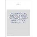 BIBLIOGRAPHIE DES OUVRAGES RELATIFS A L'AMOUR, AUX FEMMES, AU MARIAGE, ET DES LIVRES FACETIEUX, PANTAGRUELIQUE
