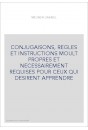 CONJUGAISONS, REGLES ET INSTRUCTIONS MOULT PROPRES ET NECESSAIREMENT REQUISES POUR CEUX QUI DESIRENT APPRENDRE