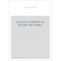 LA VIE ET LA MORT DU SOLDAT INCONNU.