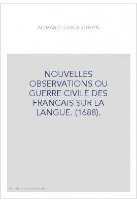 NOUVELLES OBSERVATIONS OU GUERRE CIVILE DES FRANCAIS SUR LA LANGUE. (1688).