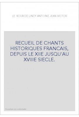 RECUEIL DE CHANTS HISTORIQUES FRANCAIS, DEPUIS LE XIIE JUSQU'AU XVIIIE SIECLE.