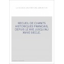 RECUEIL DE CHANTS HISTORIQUES FRANCAIS, DEPUIS LE XIIE JUSQU'AU XVIIIE SIECLE.