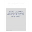 RECUEIL DE CHANTS HISTORIQUES FRANCAIS, DEPUIS LE XIIE JUSQU'AU XVIIIE SIECLE.