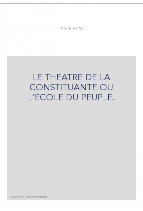 LE THEATRE DE LA CONSTITUANTE OU L'ECOLE DU PEUPLE.