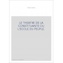 LE THEATRE DE LA CONSTITUANTE OU L'ECOLE DU PEUPLE.