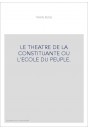 LE THEATRE DE LA CONSTITUANTE OU L'ECOLE DU PEUPLE.