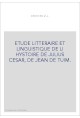 ETUDE LITTERAIRE ET LINGUISTIQUE DE LI HYSTOIRE DE JULIUS CESAR, DE JEHAN DE TURIN