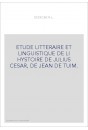 ETUDE LITTERAIRE ET LINGUISTIQUE DE LI HYSTOIRE DE JULIUS CESAR, DE JEHAN DE TURIN