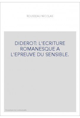 DIDEROT : L'ECRITURE ROMANESQUE A L'EPREUVE DU SENSIBLE.