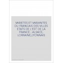 VARIETES ET VARIANTES DU FRANCAIS DES VILLES ETATS DE  L'EST DE LA FRANCE : ALSACE, LORRAINE,LYONNAIS
