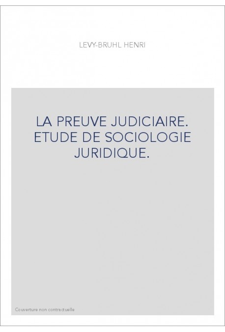 LA PREUVE JUDICIAIRE. ETUDE DE SOCIOLOGIE JURIDIQUE.