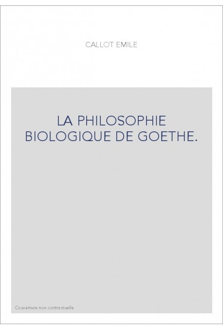 LA PHILOSOPHIE BIOLOGIQUE DE GOETHE.