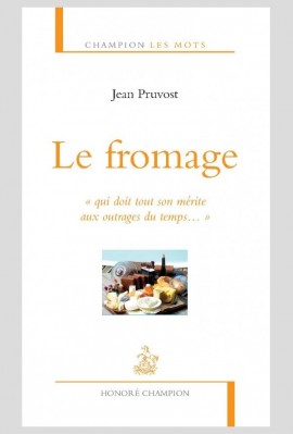 LE FROMAGE  « QUI DOIT TOUT SON MÉRITE AUX OUTRAGES DU TEMPS »