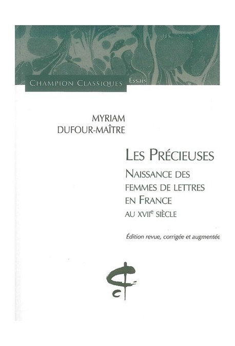 LES PRECIEUSES. NAISSANCE DES FEMMES DE LETTRES EN FRANCE AU XVIIE SIECLE