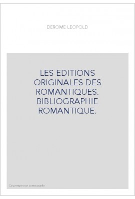 LES EDITIONS ORIGINALES DES ROMANTIQUES. BIBLIOGRAPHIE ROMANTIQUE.