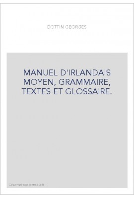 MANUEL D'IRLANDAIS MOYEN, GRAMMAIRE, TEXTES ET GLOSSAIRE.