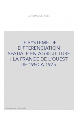 LE SYSTEME DE DIFFERENCIATION SPATIALE EN AGRICULTURE : LA FRANCE DE L'OUEST DE 1950 A 1975.