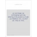 LE SYSTEME DE DIFFERENCIATION SPATIALE EN AGRICULTURE : LA FRANCE DE L'OUEST DE 1950 A 1975.