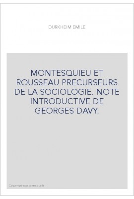 MONTESQUIEU ET ROUSSEAU PRECURSEURS DE LA SOCIOLOGIE. NOTE INTRODUCTIVE DE GEORGES DAVY.