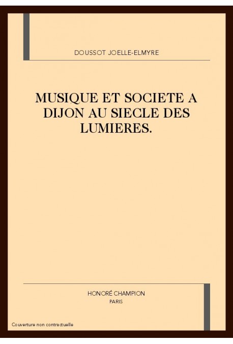 MUSIQUE ET SOCIETE A DIJON AU SIECLE DES LUMIERES.