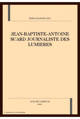 JEAN-BAPTISTE-ANTOINE SUARD JOURNALISTE DES LUMIERES