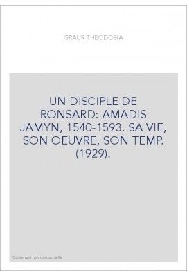 UN DISCIPLE DE RONSARD: AMADIS JAMYN, 1540-1593. SA VIE, SON OEUVRE, SON TEMPS. (1929).