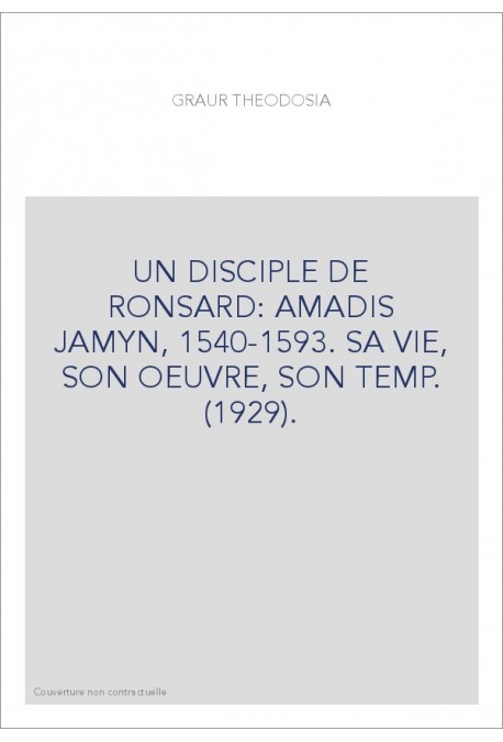 UN DISCIPLE DE RONSARD: AMADIS JAMYN, 1540-1593. SA VIE, SON OEUVRE, SON TEMPS. (1929).