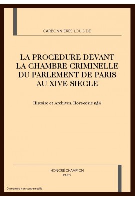 LA PROCEDURE DEVANT LA CHAMBRE CRIMINELLE DU PARLEMENT DE PARIS AU XIVE SIECLE