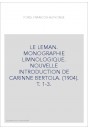 LE LEMAN. MONOGRAPHIE LIMNOLOGIQUE. NOUVELLE INTRODUCTION DE CARINNE BERTOLA. (1904). T. 1-3.