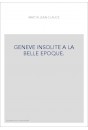 GENEVE INSOLITE A LA BELLE EPOQUE.