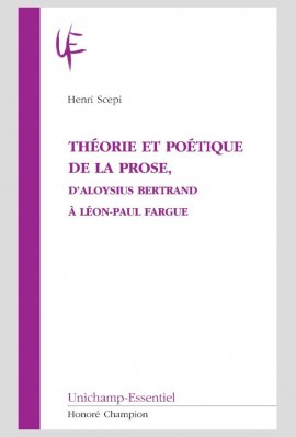 THÉORIE ET POÉTIQUE DE LA PROSE, D’ALOYSIUS BERTRAND À LÉON-PAUL FARGUE