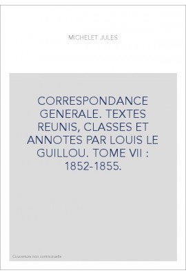 CORRESPONDANCE GENERALE. TOME VII. 1852-1855