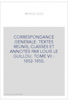 CORRESPONDANCE GENERALE. TOME VII. 1852-1855