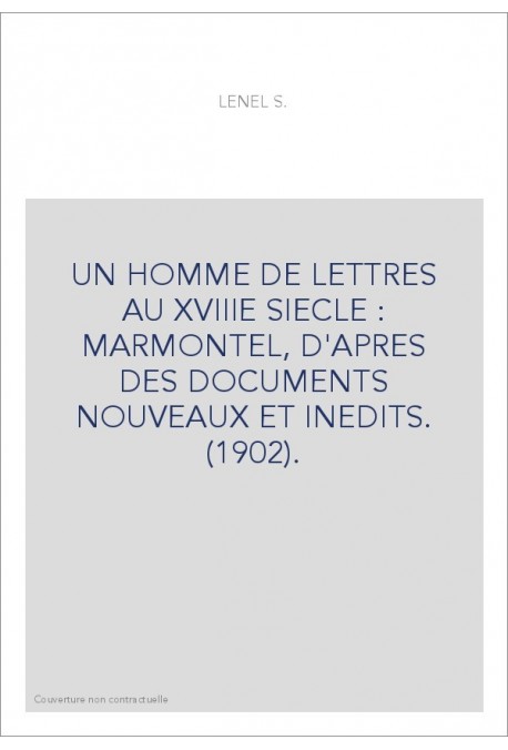 UN HOMME DE LETTRES AU XVIIIE SIECLE : MARMONTEL, D'APRES DES DOCUMENTS NOUVEAUX ET INEDITS. (1902).