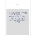 UN HOMME DE LETTRES AU XVIIIE SIECLE : MARMONTEL, D'APRES DES DOCUMENTS NOUVEAUX ET INEDITS. (1902).