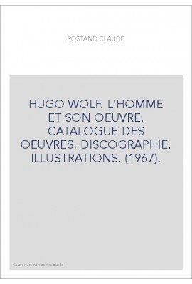 HUGO WOLF. L'HOMME ET SON OEUVRE. CATALOGUE DES OEUVRES. DISCOGRAPHIE. ILLUSTRATIONS. (1967).