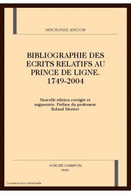 BIBLIOGRAPHIE DES ECRITS RELATIFS AU PRINCE DE LIGNE. 1749-2004